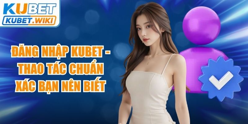 Đăng Nhập Kubet